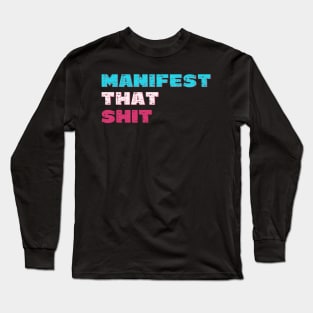 Manifest that shit Long Sleeve T-Shirt